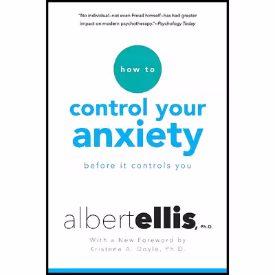 کتاب How To Control Your Anxiety Before It Controls You اثر Albert Ellis and Kristene Doyle انتشارات Citadel