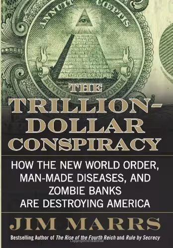 خرید و دانلود نسخه کامل کتاب The Trillion-Dollar Conspiracy: How the New World Order, Man-Made Diseases, and Zombie Banks Are Destroying America