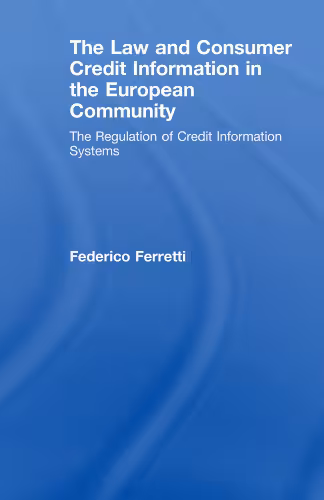 خرید و دانلود نسخه کامل کتاب The Law and Consumer Credit Information in the European Community: The regulation of credit information systems