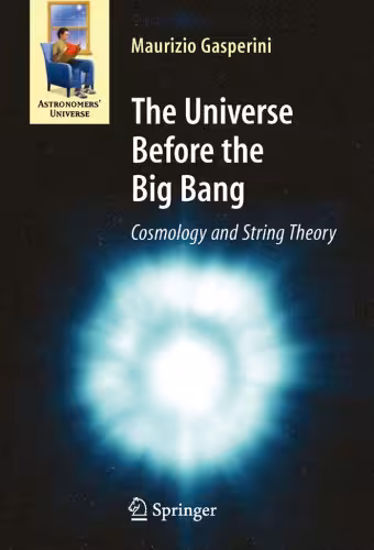 خرید و دانلود نسخه کامل کتاب The Universe Before the Big Bang: Cosmology and String Theory (Astronomers' Universe)