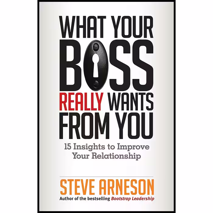 کتاب What Your Boss Really Wants from You اثر Steve Arneson انتشارات Berrett-Koehler Publishers