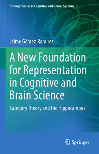 خرید و دانلود نسخه کامل کتاب A New Foundation for Representation in Cognitive and Brain Science: Category Theory and the Hippocampus