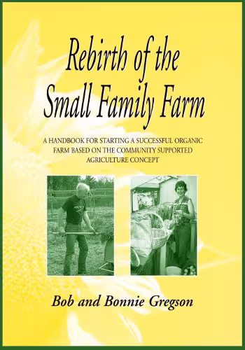 خرید و دانلود نسخه کامل کتاب Rebirth of the Small Family Farm: A Handbook for Starting a Successful Organic Farm Based on the Community Supported Agriculture Concept - Original PDF