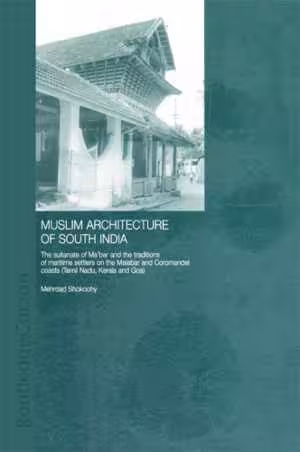 [EPUB] دانلود کتاب Muslim Architecture Of South India - The Sultanate Of MaʻBar And The Traditions Of The Maritime Settlers On The Malabar And Coromandel Coasts, 2003;2013