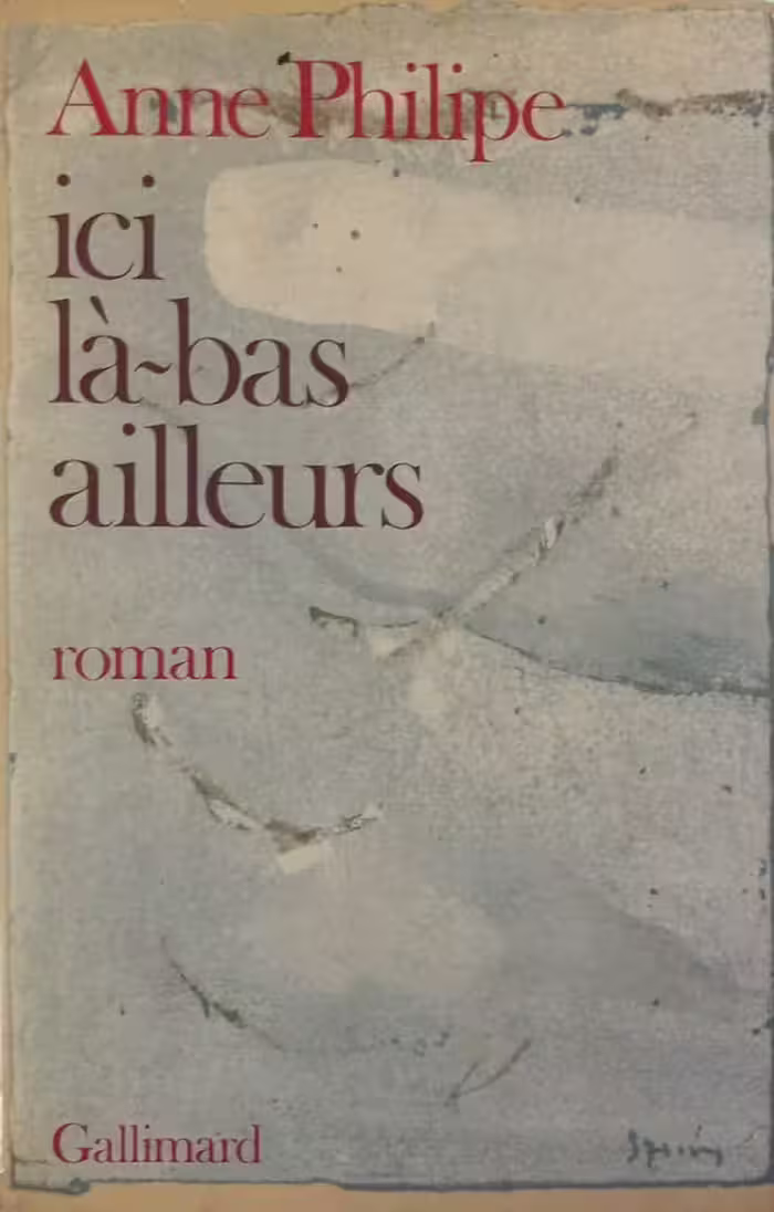 Ici, là-bas, ailleurs | Anne Philipe