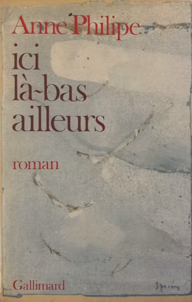 Ici, là-bas, ailleurs | Anne Philipe