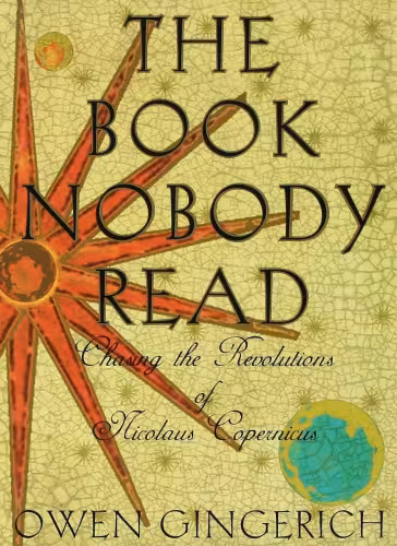 خرید و دانلود نسخه کامل کتاب The Book Nobody Read: Chasing the Revolutions of Nicolaus Copernicus
