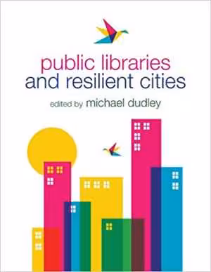  دانلود کتاب Public Libraries And Resilient Cities, 2013 - دانلود کتاب های دانشگاهی