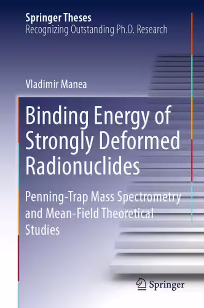 خرید و دانلود نسخه کامل کتاب Binding Energy of Strongly Deformed Radionuclides: Penning-Trap Mass Spectrometry and Mean-Field Theoretical Studies