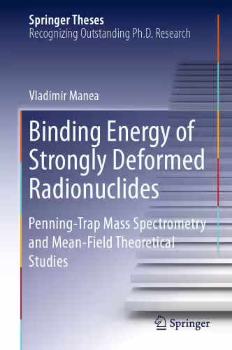 خرید و دانلود نسخه کامل کتاب Binding Energy of Strongly Deformed Radionuclides: Penning-Trap Mass Spectrometry and Mean-Field Theoretical Studies