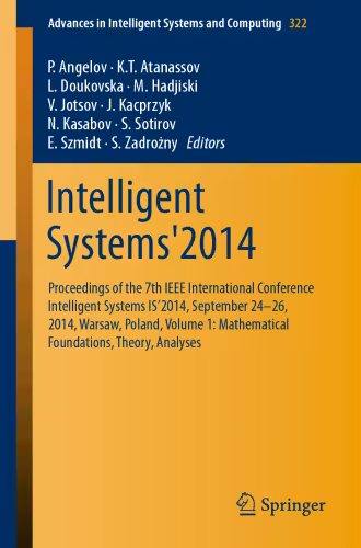 خرید و دانلود نسخه کامل کتاب Intelligent Systems'2014: Proceedings of the 7th IEEE International Conference Intelligent Systems IS’2014, September 24‐26, 2014, Warsaw, Poland, Volume 1: Mathematical Foundations, Theory, Analyses