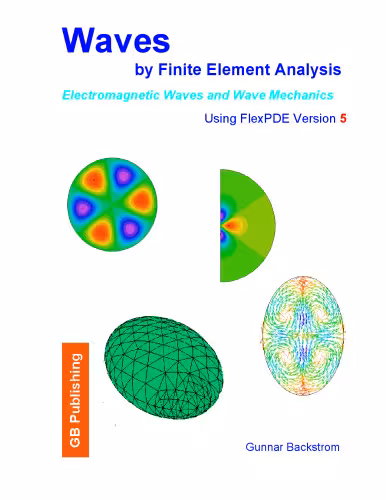 خرید و دانلود نسخه کامل کتاب Waves by Finite Element Analysis - Electromagnetic Waves and Wave Mechanics - by FlexPDE