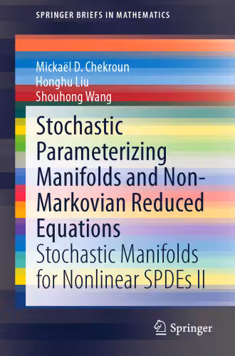 خرید و دانلود نسخه کامل کتاب Stochastic Parameterizing Manifolds and Non-Markovian Reduced Equations: Stochastic Manifolds for Nonlinear SPDEs II