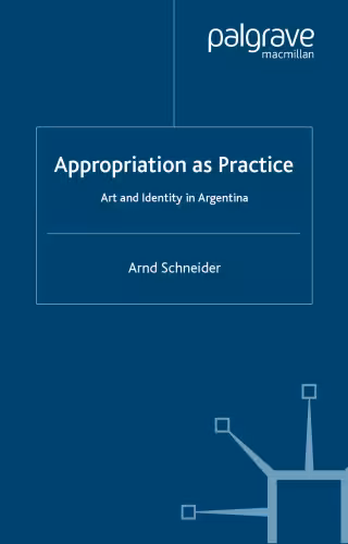 خرید و دانلود نسخه کامل کتاب Appropriation as Practice: Art and Identity in Argentina (Studies of the Americas)