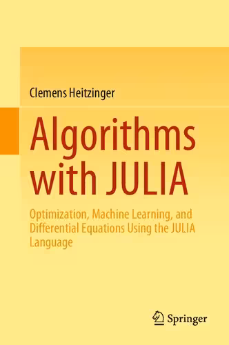 خرید و دانلود نسخه کامل کتاب Algorithms with JULIA: Optimization, Machine Learning, and Differential Equations Using the JULIA Language
