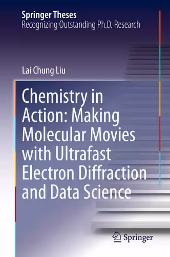 خرید و دانلود نسخه کامل کتاب Chemistry in Action: Making Molecular Movies with Ultrafast Electron Diffraction and Data Science