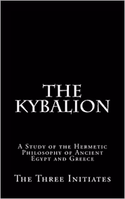 The Kybalion: Study of the Hermetic Philosophy of Ancient Egypt and Greece