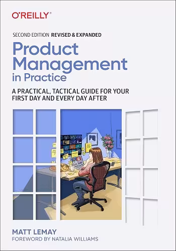 Product Management in Practice (2nd Edition): A Practical, Tactical Guide for Your First Day and Every Day After