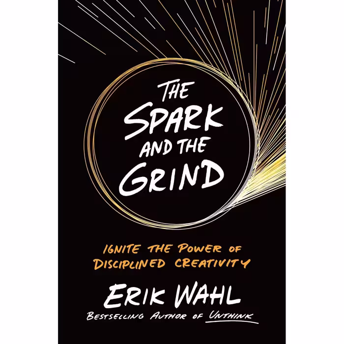 کتاب The Spark and the Grind اثر Erik Wahl انتشارات Portfolio