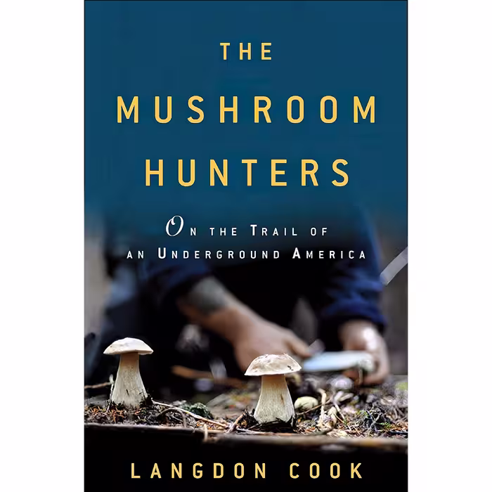 کتاب The Mushroom Hunters اثر Langdon Cook انتشارات Ballantine Books