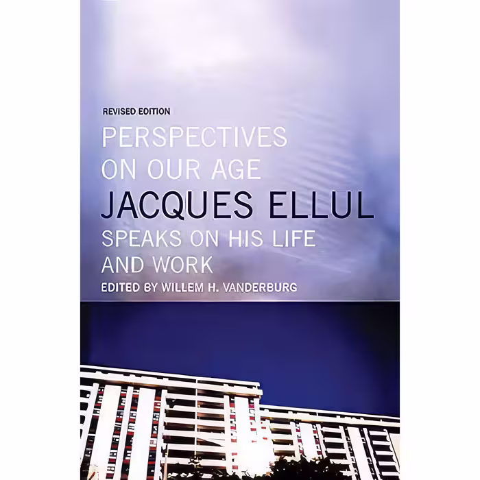 کتاب Perspectives on Our Age اثر Jacques Ellul and William H. Vanderburg انتشارات House of Anansi Press