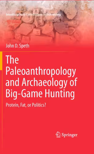 خرید و دانلود نسخه کامل کتاب The Paleoanthropology and Archaeology of Big-Game Hunting: Protein, Fat, or Politics?