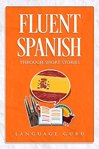 خرید و دانلود نسخه کامل کتاب Fluent Spanish through Short Stories (Spanish Edition) -   PDF