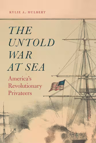 خرید و دانلود نسخه کامل کتاب The Untold War at Sea: America&#039;s Revolutionary Privateers