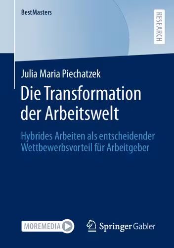 خرید و دانلود نسخه کامل کتاب Die Transformation der Arbeitswelt: Hybrides Arbeiten als entscheidender Wettbewerbsvorteil für Arbeitgeber