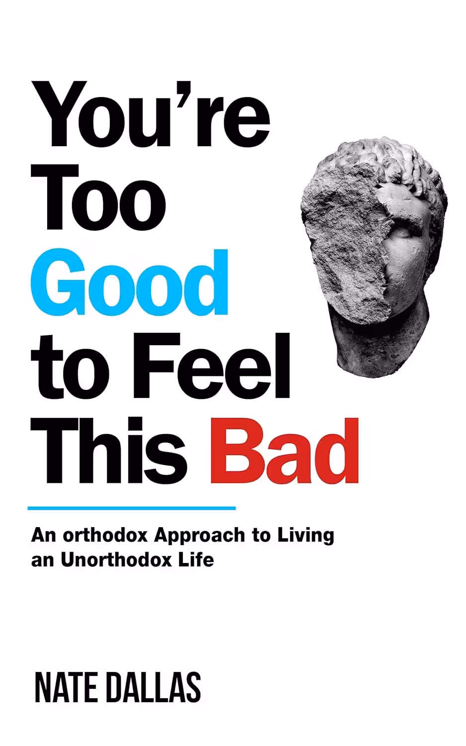 You’re Too Good to Feel This Bad: An Orthodox Approach to Living an Unorthodox Life (متن کامل)