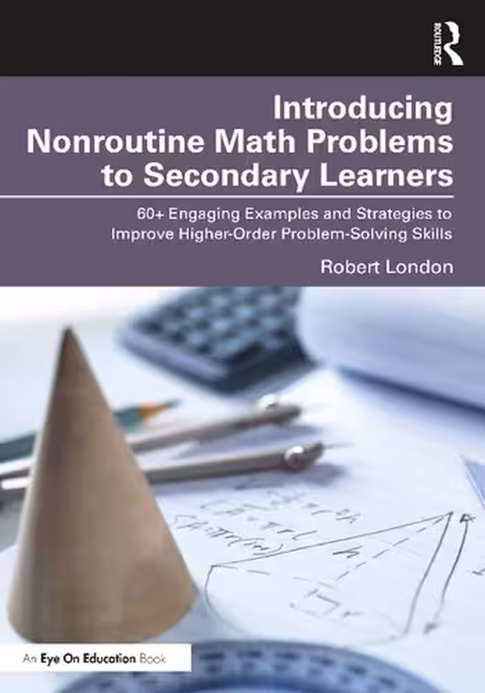 خرید و دانلود نسخه کامل کتاب Introducing Nonroutine Math Problems to Secondary Learners: 60  Engaging Examples and Strategies to Improve Higher-Order Problem-Solving Skills