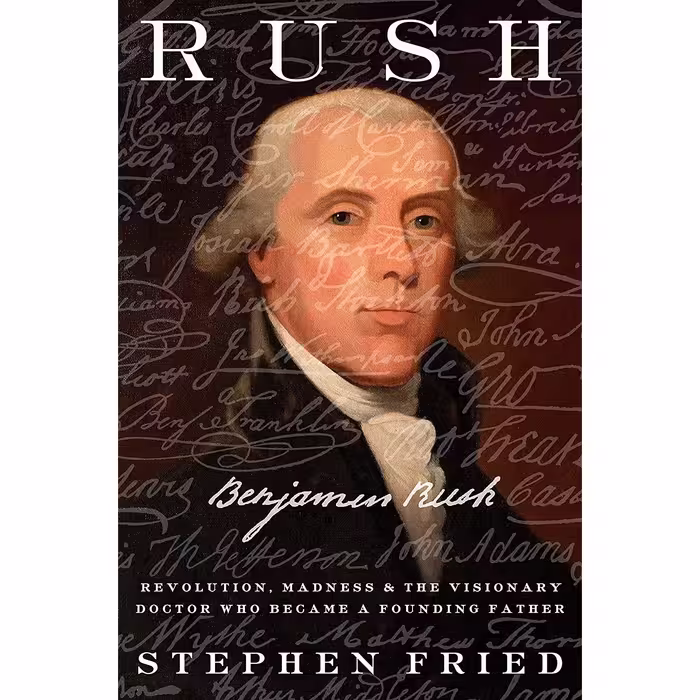 کتاب Rush: Revolution, Madness, and Benjamin Rush, the Visionary Doctor Who Became a Founding Father اثر Stephen Fried انتشارات Crown
