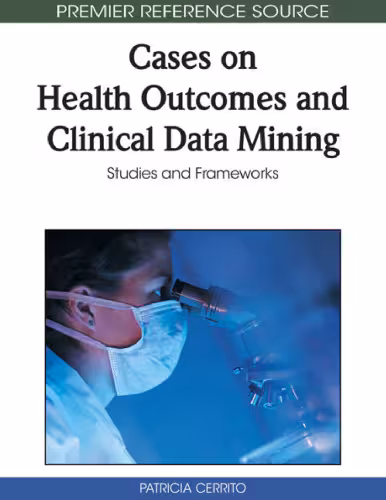 خرید و دانلود نسخه کامل کتاب Cases on Health Outcomes and Clinical Data Mining: Studies and Frameworks (Premier Reference Source)