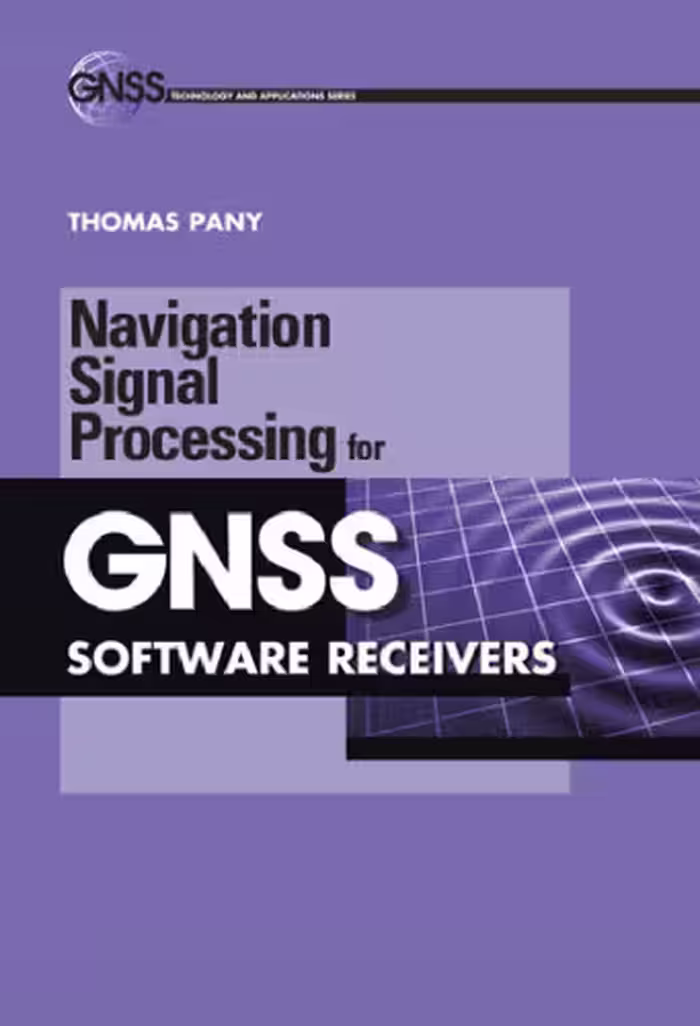 خرید و دانلود نسخه کامل کتاب Navigation Signal Processing for GNSS Software Receivers (Gnss Technology and Applications)
