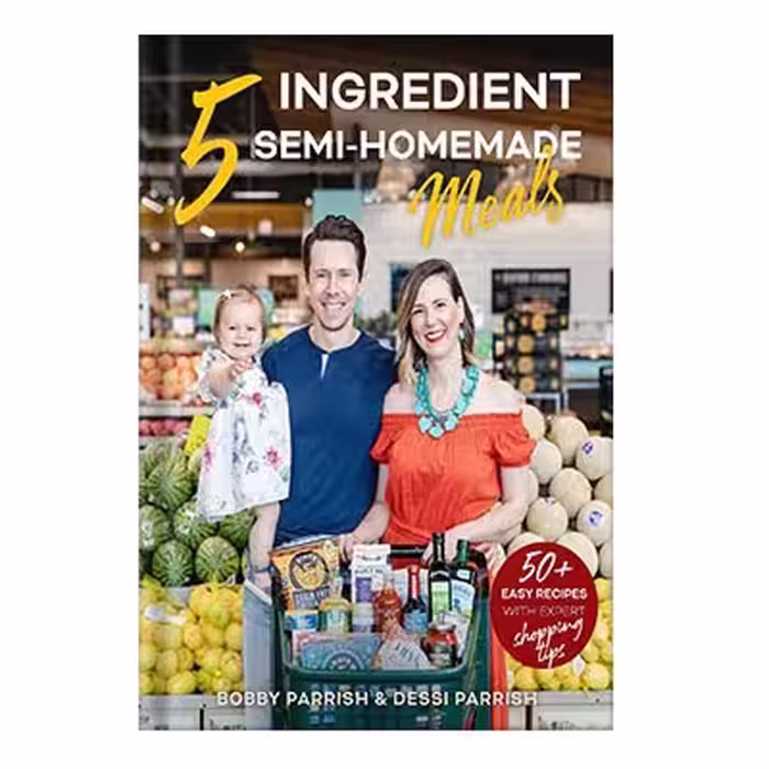 خرید و دانلود نسخه کامل کتاب 5 Ingredient Semi-Homemade Meals 50 Easy and Tasty Recipes Using the Best Ingredients From the Grocery Store by Bobby Parrish