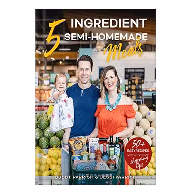 خرید و دانلود نسخه کامل کتاب 5 Ingredient Semi-Homemade Meals 50 Easy and Tasty Recipes Using the Best Ingredients From the Grocery Store by Bobby Parrish