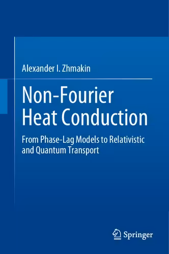 خرید و دانلود نسخه کامل کتاب Non-Fourier Heat Conduction: From Phase-Lag Models to Relativistic and Quantum Transport
