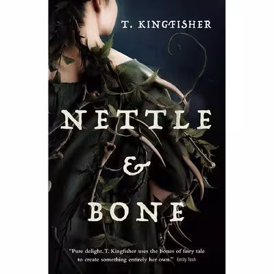 کتاب Nettle &amp; Bone اثر T Kingfisher انتشارات Tor Books