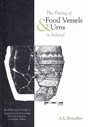 خرید و دانلود نسخه کامل کتاب The Dating of Food Vessels and Urns in Ireland