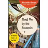 کتاب Meet Me by the Fountain اثر Alexandra Lange انتشارات Bloomsbury Publishing