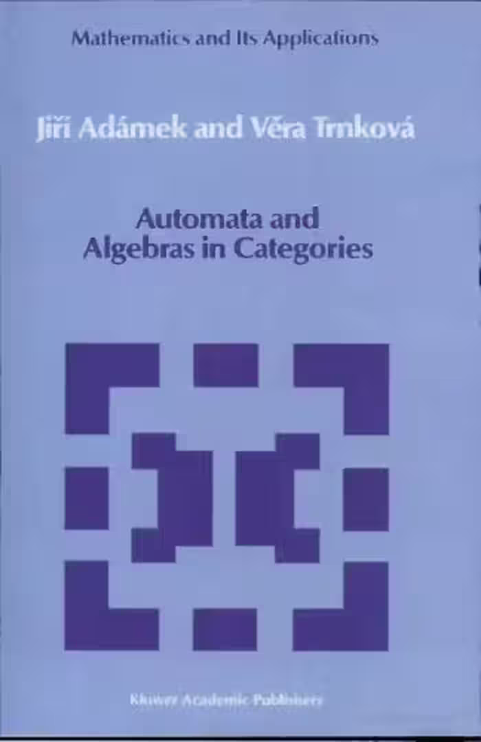 خرید و دانلود نسخه کامل کتاب Automata and Algebras in Categories (Mathematics and its Applications)
