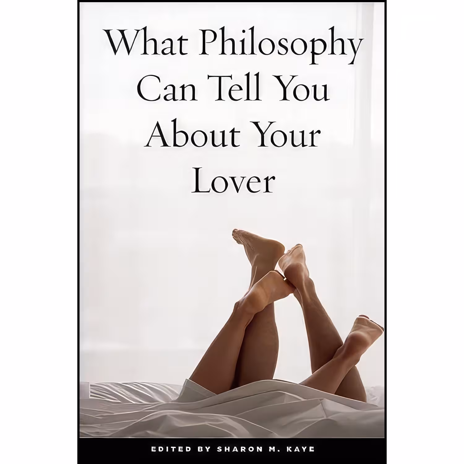 کتاب زبان اصلی What Philosophy Can Tell You About Your Lover اثر Sharon Kaye