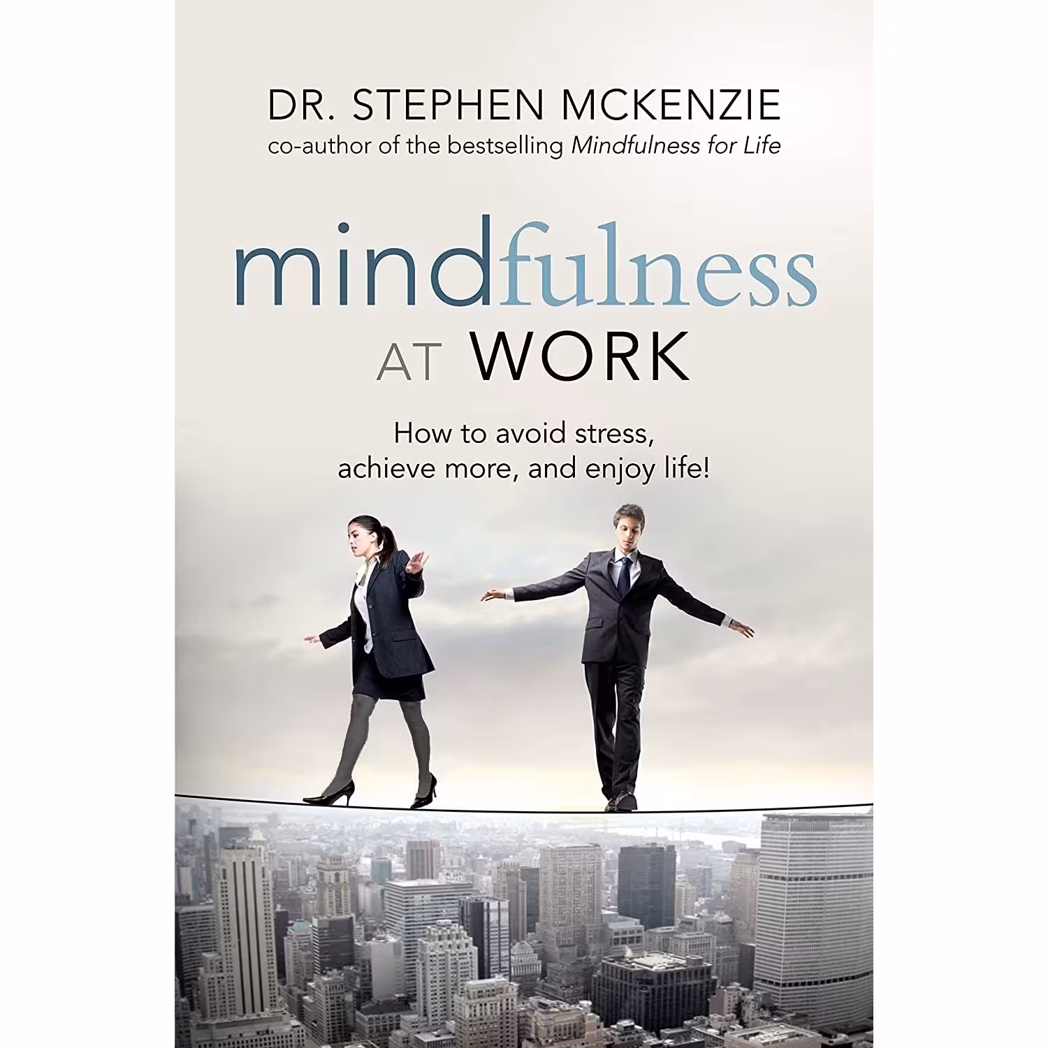کتاب زبان اصلی Mindfulness at Work اثر Dr Stephen McKenzie انتشارات Weiser