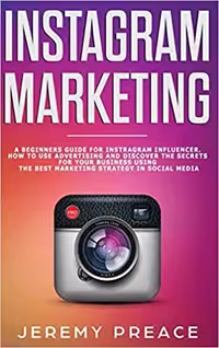 خرید و دانلود نسخه کامل کتاب Instagram Marketing: A Beginners Guide For Instagram Influencer. How to Use Advertising And Discover -   PDF