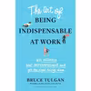 کتاب The Art of Being Indispensable at Work اثر Bruce Tulgan انتشارات Harvard Business Review Press