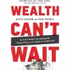 کتاب Wealth Can,t Wait اثر David Osborn and Paul Morris انتشارات Greenleaf Book Group Press