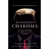 کتاب Dangerous Charisma اثر Jerrold M Post and Stephanie R Doucette انتشارات Pegasus Books