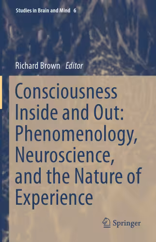 خرید و دانلود نسخه کامل کتاب Consciousness Inside and Out: Phenomenology, Neuroscience, and the Nature of Experience