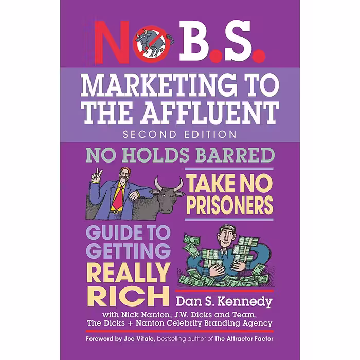 کتاب No B.S. Marketing to the Affluent اثر Dan S. Kennedy and Nick Nanton انتشارات Entrepreneur Press