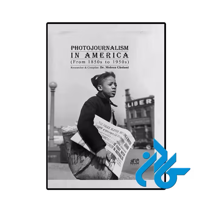 کتاب Photojournalism In America From 1850s to 1950s